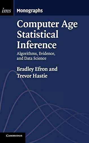 Computer Age Statistical Inference: Algorithms, Evidence, and Data Science (Institute of Mathematical Statistics Monographs, Series Number 5)