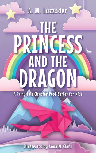 The Princess and the Dragon (A Fairy Tale Chapter Book Series for Kids, 2)