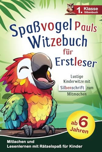 Spaßvogel Pauls Witzebuch für Erstleser: Lustige Kinderwitze mit Silbenschrift zum Mitmachen und Lesenlernen - 1. Klasse Silbenbuch mit Rätselspaß für Kinder ab 6 Jahren