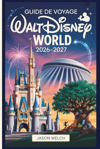 Guide de voyage Walt Disney World 2026–2027: Le guide pratique de planification de A à Z pour les débutants, les familles, les voyageurs à petit budget et les fans de retour