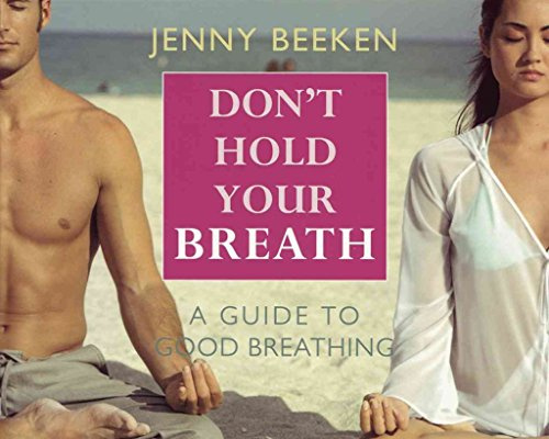 Don't Hold Your Breath: Breathing for Vitality, Yogic Breathing and More....: A Guide to Good Breathing