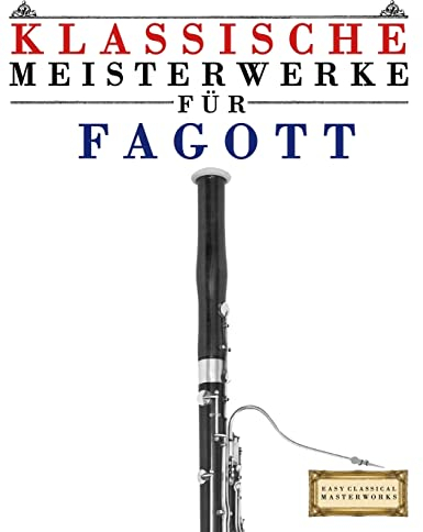 Klassische Meisterwerke für Fagott: Leichte Stücke von Bach, Beethoven, Brahms, Handel, Haydn, Mozart, Schubert, Tchaikovsky, Vivaldi und Wagner