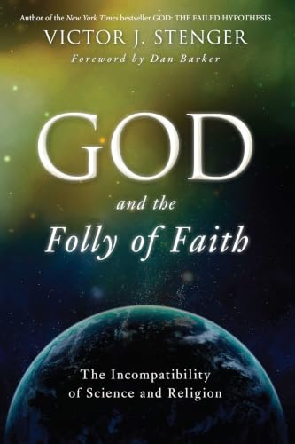 God and the Folly of Faith: The Incompatibility of Science and Religion