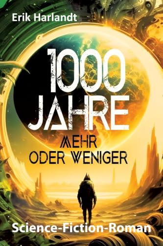 1000 Jahre mehr oder weniger: Science-Fiction-Roman