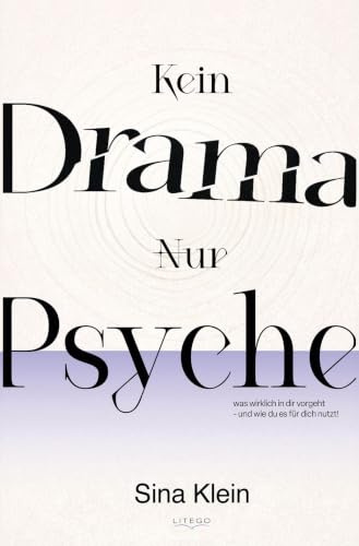 Kein Drama - Nur Psyche: Was wirklich in dir vorgeht und wie du es für dich nutzt!