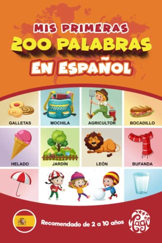 Mis Primeras 200 Palabras en Español: Aprender Español para Niños. Un Libro Sencillo y Divertido para Niños de 2 a 10 Años. Todo Colorido.