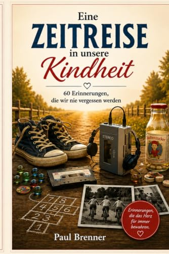 Eine Zeitreise in unsere Kindheit: 60 Erinnerungen, die wir nie vergessen werden