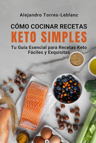 Cómo Cocinar Recetas Keto Simples: Tu Guía Esencial para Recetas Keto Fáciles y Exquisitas