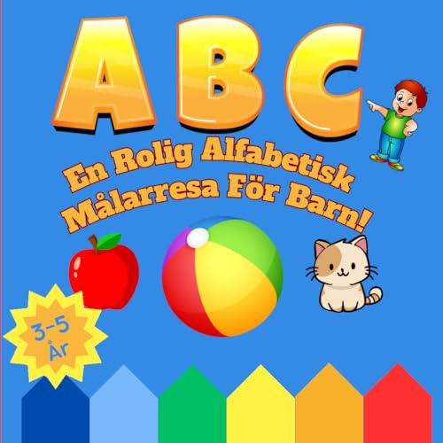 ABC Målarbok: Färglägg 50+ Djur, Frukter, Leksaker Och Alfabetet Fför Pojkar Och Flickor – Målarbok För Småbarn Och Förskolebarn – En Rolig ... Så Lätt Och Roligt Att Lära Sig Alfabetet!