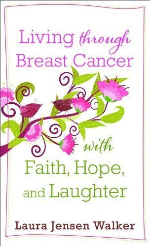 Living through Breast Cancer with Faith, Hope, and Laughter by Walker, Laura Jensen (2012) Mass Market Paperback