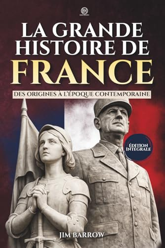 La Grande Histoire de France: Des origines à l’époque contemporaine – Édition intégrale