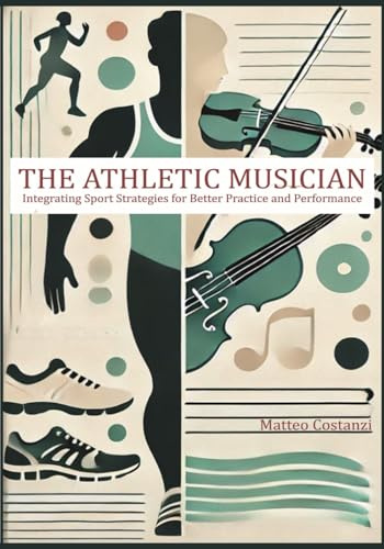 The Athletic Musician: Integrating Sports Strategies for Better Practice and Performance
