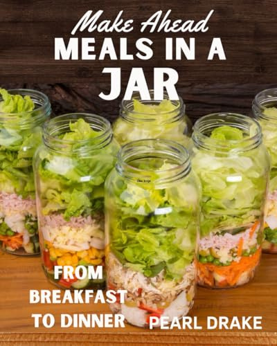 Make Ahead Meals in a Jar: From Breakfast to Dinner