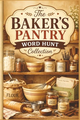 The Baker's Pantry Word Hunt Collection: 60 Large Print Word Search Puzzles for Baking Enthusiasts: A Culinary Activity Book for Pastry Lovers, Cake ... Hobbyist Specialized Puzzle Collection)