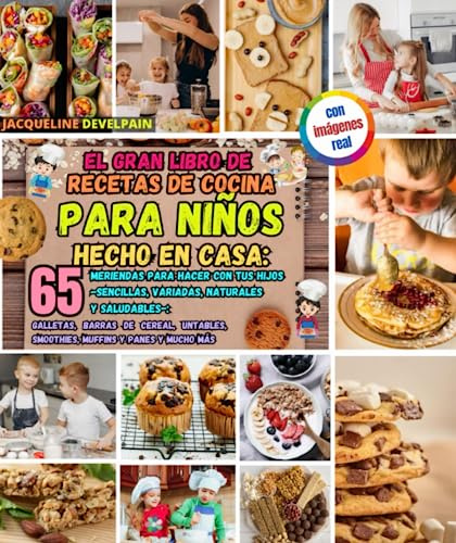 El gran libro de recetas de cocina para niños Hecho en casa: 65 meriendas para hacer con tus hijos -sencillas, variadas, naturales y saludables-: ... smoothies, muffins y panes y mucho más
