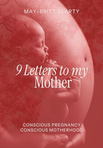 9 Letters to My Mother: Conscious Pregnancy Conscious Motherhood