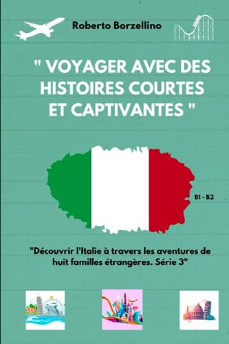 Voyager avec des histoires courtes et captivantes: Découvrir l'Italie à travers les aventures de huit familles étrangères. Série 3 B1-B2