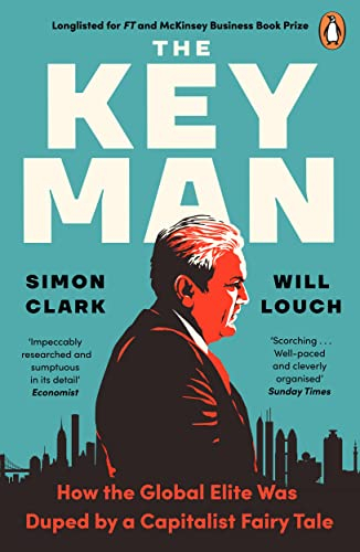The Key Man: How the Global Elite Was Duped by a Capitalist Fairy Tale (English Edition)