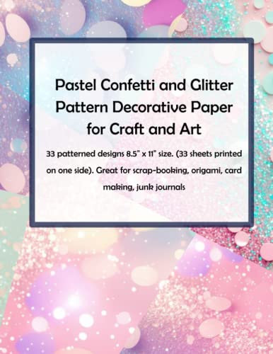 Pastel Confetti and Glitter Pattern Decorative Paper for Craft and Art: 33 patterned designs 8.5 x 11 size. (33 sheets printed on one side).