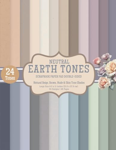 Neutral Earth Tones Scrapbook Paper Pad: 24 Solid Color Double-Sided Sheets in Natural Beige, Brown, Nude & Skin Tone Shades | 8.5 x 11 in | Earthy ... for Scrapbooking, Journaling & DIY Projects