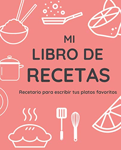 Mi Libro De Recetas: Recetario XL para Escribir Tus Platos Favoritos; color: Cocina Fresa