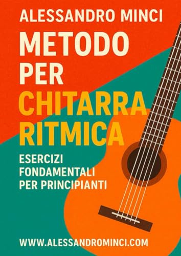 Metodo per Chitarra Ritmica: Esercizi fondamentali per lo studio della chitarra ritmica - impara a suonare le canzoni dei tuoi idoli