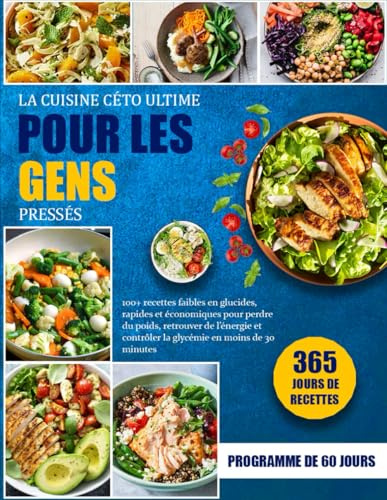 LA CUISINE CÉTO ULTIME POUR LES GENS PRESSÉS: 100+ recettes faibles en glucides, rapides et économiques pour perdre du poids, retrouver de l’énergie et contrôler la glycémie en moins de 30 minutes