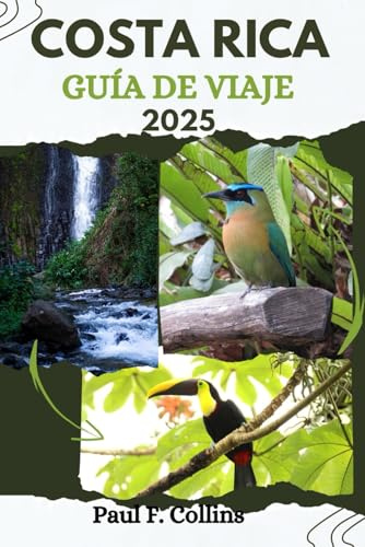 COSTA RICA GUÍA DE VIAJE: Todo lo que necesita saber para tener un viaje increíble, desde alojamiento, platos hasta consejos de transporte (Paul Collins Travel (Spanish))