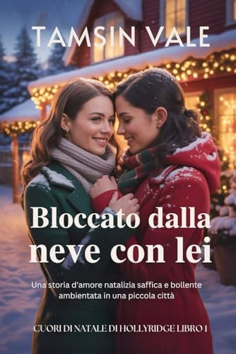 Bloccato dalla neve con lei: Una storia d'amore natalizia saffica e bollente ambientata in una piccola città: 1