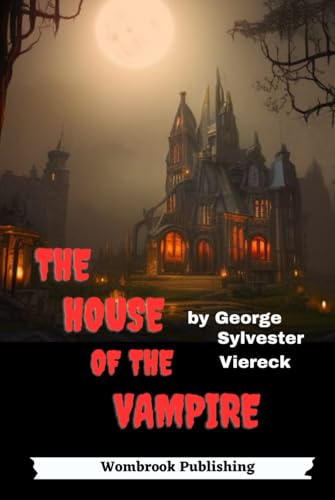 The House of the Vampire: Journey into the Darkness of the Undead (Annotated)