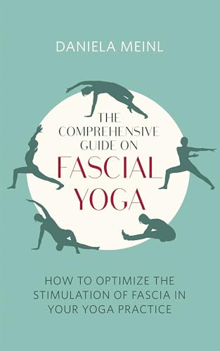 The Comprehensive Guide on Fascial Yoga: How to optimise the stimulation of fascia in your yoga practice
