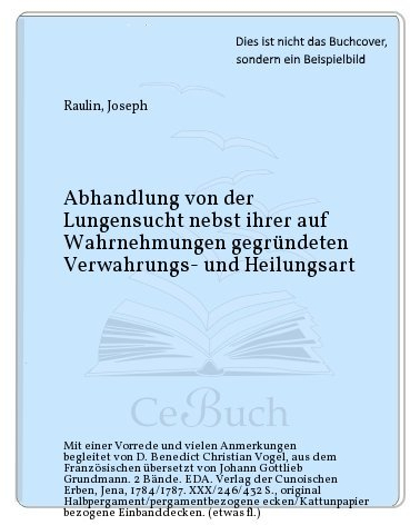 Abhandlung von der Lungensucht nebst ihrer auf Wahrnehmungen gegründeten Verwahrungs- und Heilungsart