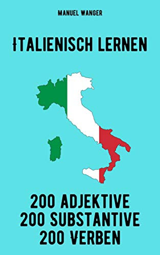 Italienisch lernen: 200 Adjektive, 200 Substantive & 200 Verben / Vokabeln + Lernstrategie mit Karteikarten (Wörter für Anfänger, Erwachsene & Kinder) - einfaches Lernen - Kindle