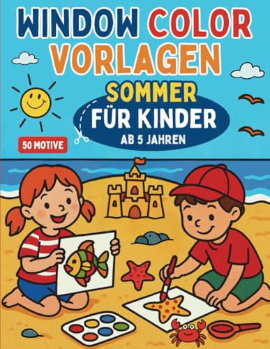 Window Color Vorlagen Sommer Für Kinder ab 5 Jahren: Schablonen und Malvorlagen zum kreativen Gestalten Fensterbilder mit Mädchen und Jungen (Window Color Vorlagen für Kinder, Band 2)