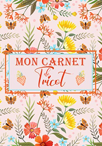 Mon Carnet de Tricot: Cahier de tricot | Idéal pour créer enregistrer et regrouper vos projets de tricotage | Format 17.78 cm x 25.4 cm | Cadeau ... les Passionnés de Tricotage et de crochet