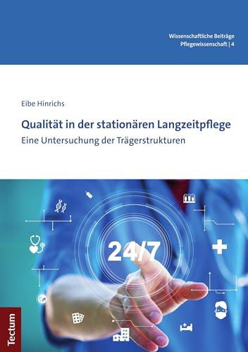 Qualität in der stationären Langzeitpflege: Eine Untersuchung der Trägerstrukturen (Wissenschaftliche Beiträge aus dem Tectum Verlag: Pflegewissenschaft 4)