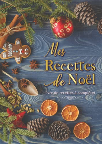 Mes Recettes de Noël: Livre de recettes à compléter, Carnet de cuisine à remplir soi-même pour 50 de vos recettes préférées format XXL, Fiches ... spéciale Noël et Fêtes de fin d'année.