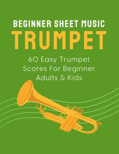 Beginner Sheet Music For Trumpet: 60 Easy Trumpet Scores For Beginner Adults & Kids