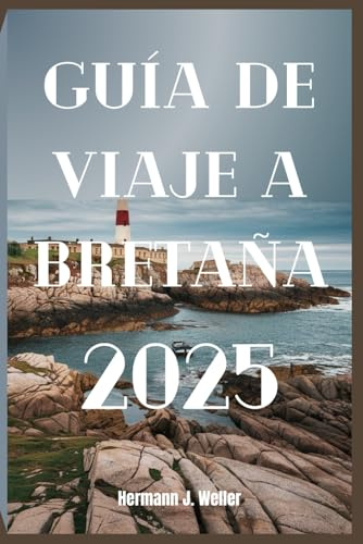 GUÍA DE VIAJE A BRETAÑA 2025: Un viaje costero por el corazón celta de Francia