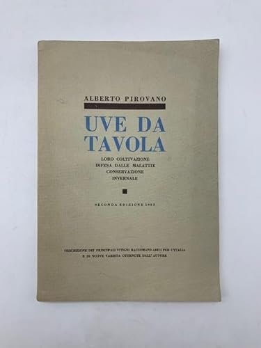 Uve da tavola. Loro coltivazione, difesa dalle malattie, conservazione invernale. Descrizione dei principali vitigni raccomandabili per l'Italia e di nuove varietà ottenute dall'Autore. Seconda edizione.