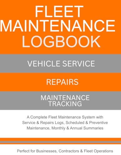 Fleet Maintenance Log Book: Vehicle Service, Repairs & Maintenance Tracking – A Complete Fleet Maintenance System with Service Logs, Scheduled ... Businesses, Contractors & Fleet Operations