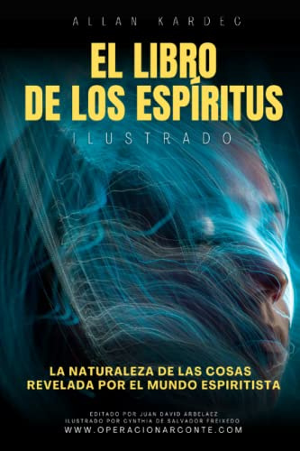 Allan Kardec El Nuevo Libro de los Espíritus - Ilustrado: La naturaleza de las cosas revelada por el mundo espiritista