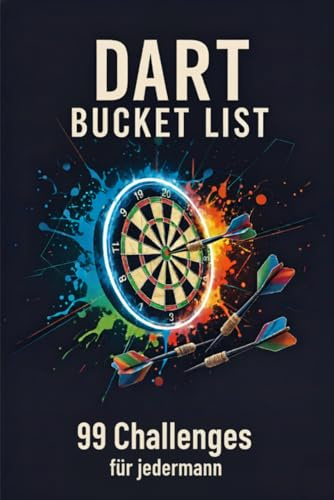 Dart Bucket List: 99 Challenges: 99 Herausforderungen und Reiseziele – Das Abenteuer an der Dartscheibe: Ein Muss für jeden Fan und eine großartige Geschenkidee.