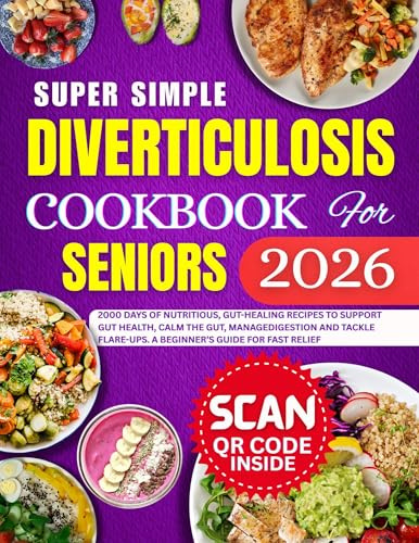 Super simple diverticulosis Cookbook for Seniors 2026: 2000 Days of Nutritious, Gut-Healing Recipes to Support Gut Health, Calm the Gut, Manage Digestion, and Tackle Flare-Ups.