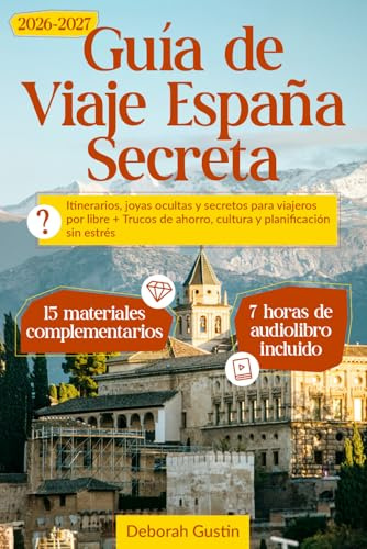 Guía de Viaje España Secreta: Itinerarios, joyas ocultas y secretos para viajeros por libre + Trucos de ahorro, cultura y planificación sin estrés