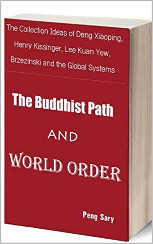 The collection Ideas of Deng Xiaoping, Henry Kissinger, Lee Kuan Yew, Brzezinski and the Globla Systems: The Buddhist Path and World Order