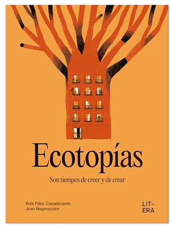 Ecotopías: Son tiempos de creer y de crear (Libro informativo)