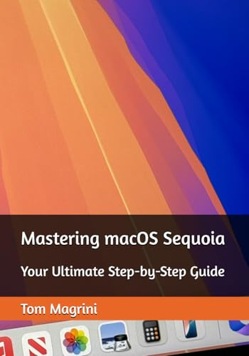 Mastering macOS Sequoia: Your Ultimate Step-by-Step Guide