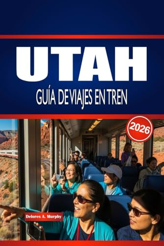 UTAH GUÍA DE VIAJES EN TREN 2026: Explora rutas ferroviarias, estaciones y planificación inteligente dentro de Estados Unidos