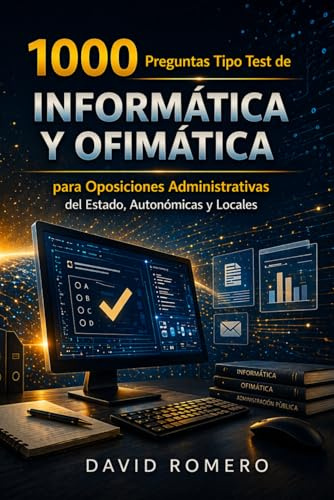 1000 Preguntas Tipo Test de Informática y Ofimática para Oposiciones Administrativas del Estado, Autonómicas y Locales: Nivel avanzado basado en ... corrección y fundamentación técnica detallada